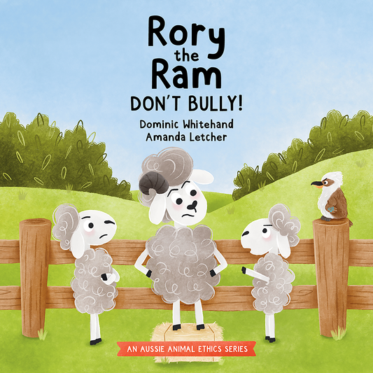 Rory the Ram - Don't Bully!: A Children's Book about Bullying to Teach Kids about Dealing with Bullying and Building Kindness and Empathy for Friendship and Respect (Aussie Animal Ethics)